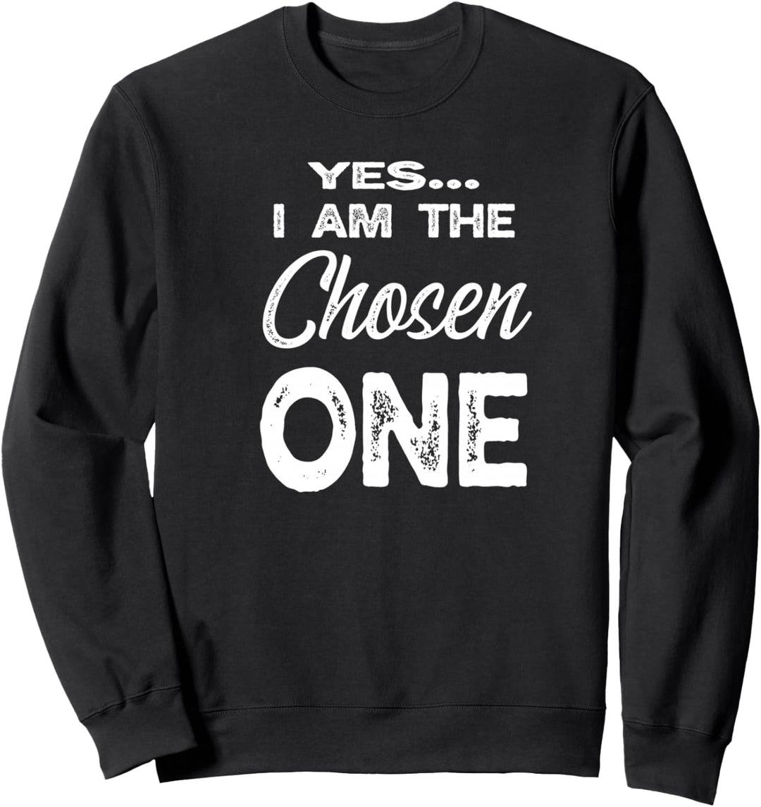 I am the Chosen One Sweatshirt