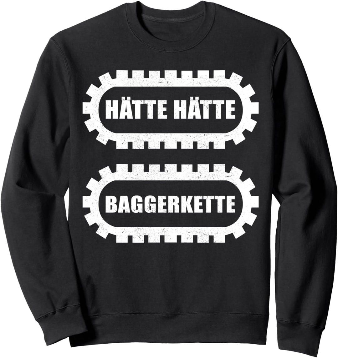 Hätte Hätte Baggerkette - lustiger Baggerfahrer Spruch Sweatshirt