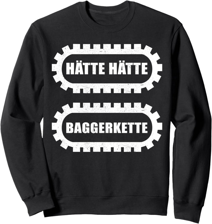 Hätte Hätte Baggerkette - lustiger Baggerfahrer Spruch Sweatshirt