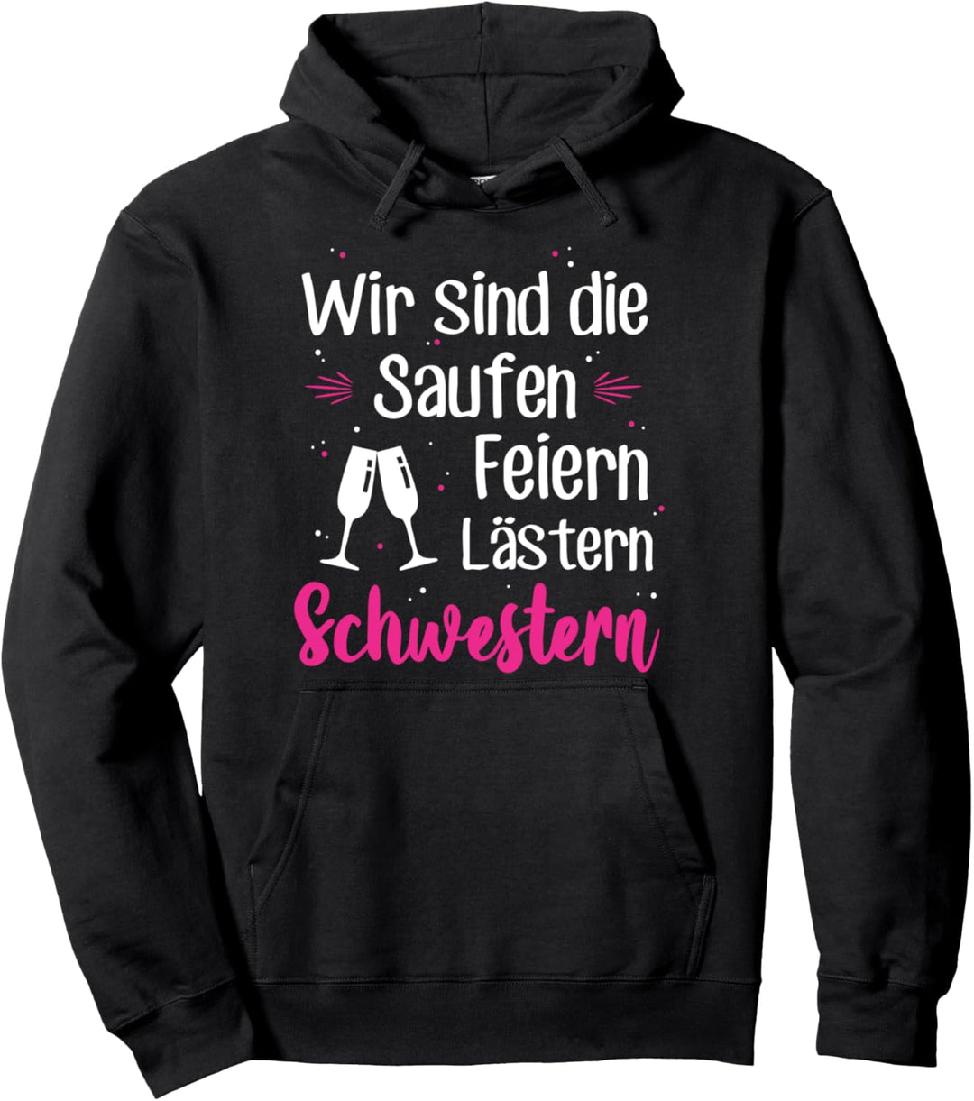 Wir Sind Die Saufen Feiern Lästern Schwestern Party Malle Pullover Hoodie