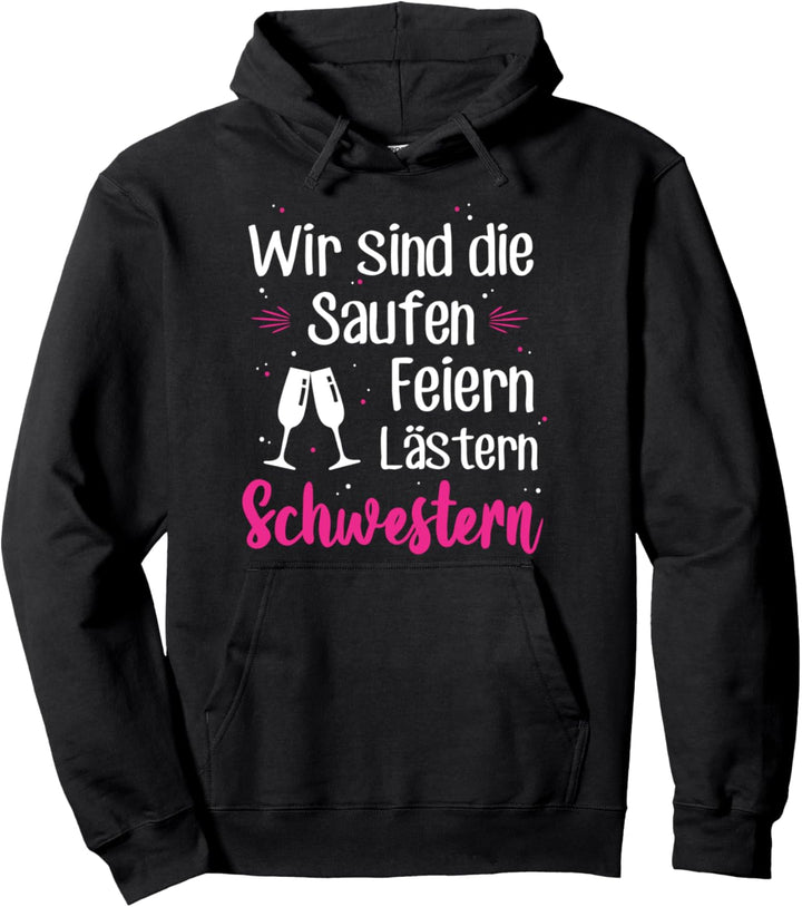 Wir Sind Die Saufen Feiern Lästern Schwestern Party Malle Pullover Hoodie