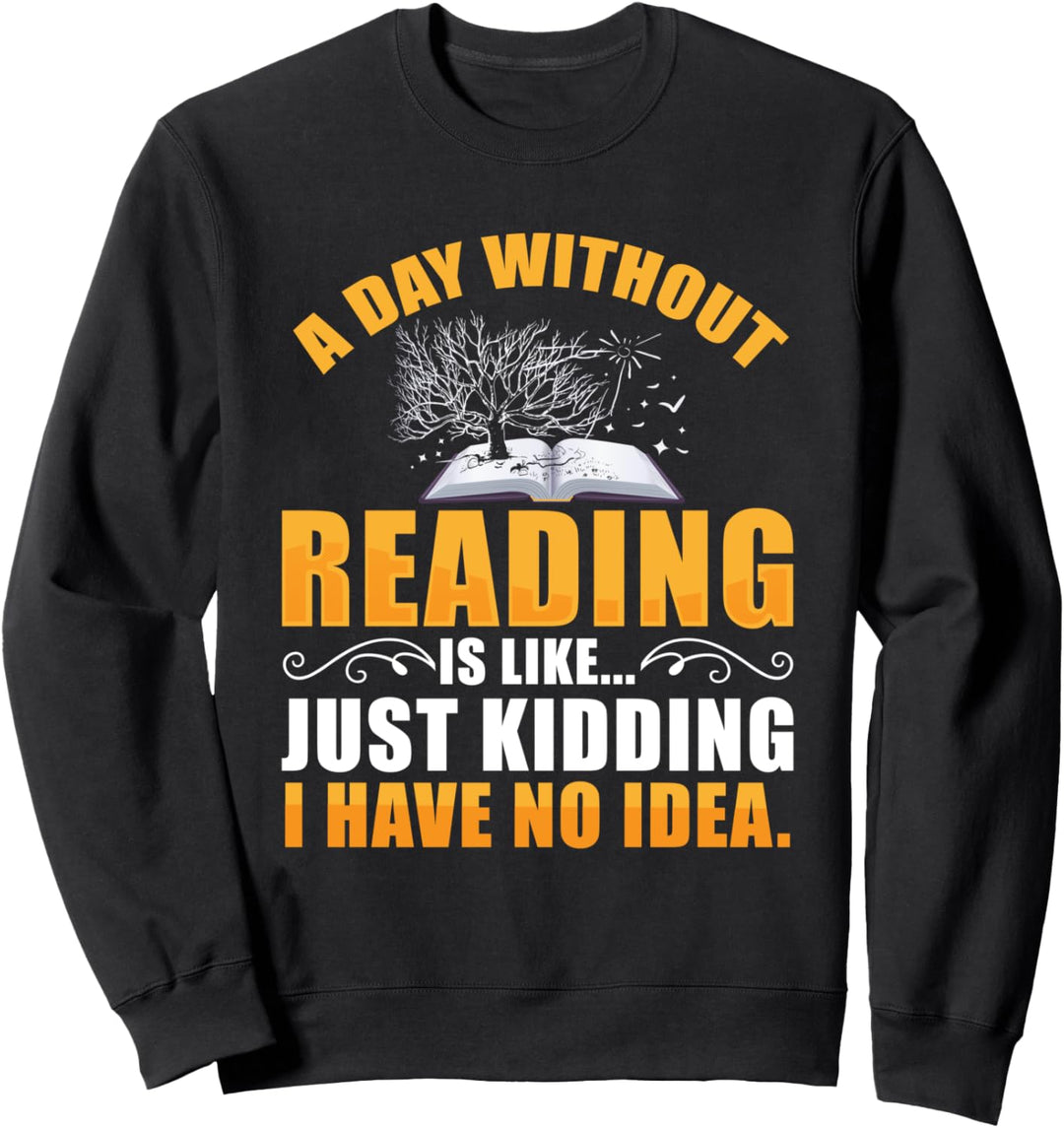 A Day Without Reading is Like Bücher Lesen Leseratte Lustig Sweatshirt