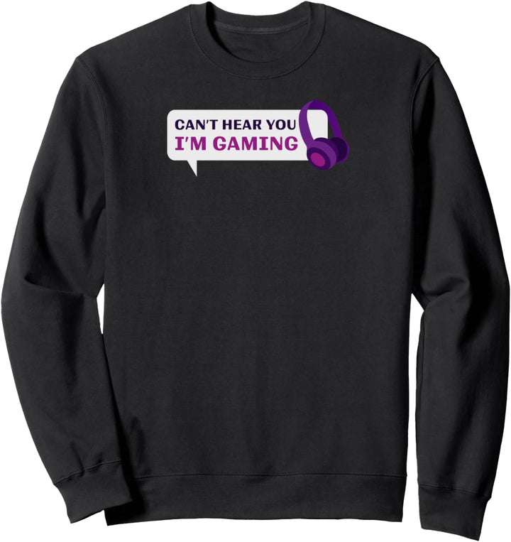 Can't Hear You I'm Gaming - Lustiges Videospiel Sweatshirt