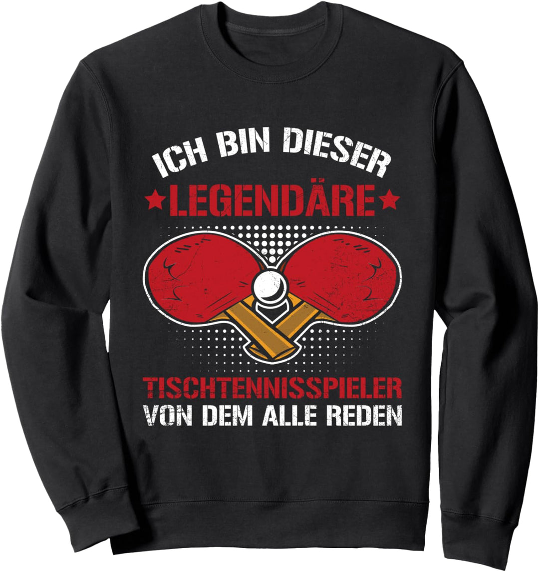 Tischtennis Ich Bin Dieser Legendäre Tischtennisspieler Sweatshirt