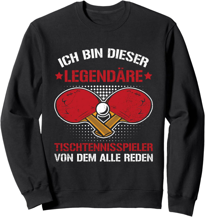 Tischtennis Ich Bin Dieser Legendäre Tischtennisspieler Sweatshirt