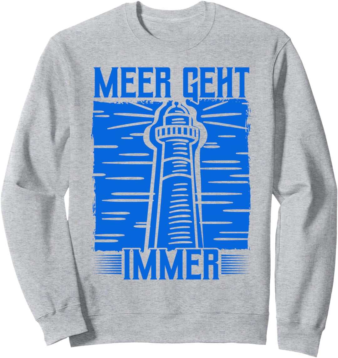 Meer Geht Immer, Leuchtturm & Küste Für Nordsee & Ostsee Sweatshirt