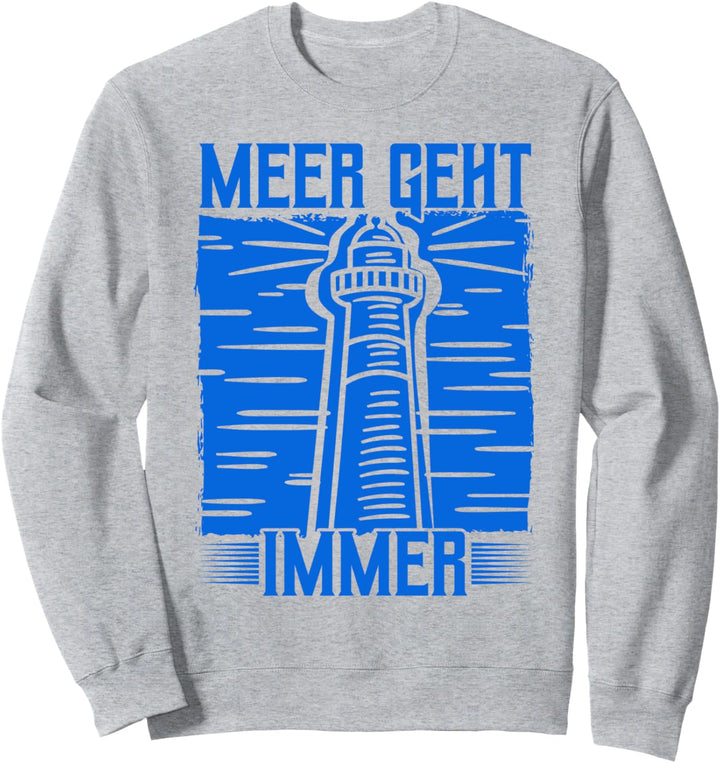 Meer Geht Immer, Leuchtturm & Küste Für Nordsee & Ostsee Sweatshirt