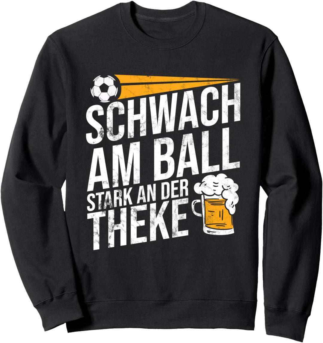 Schwach Am Ball Stark An Der Theke Fussballer Fussball Sweatshirt