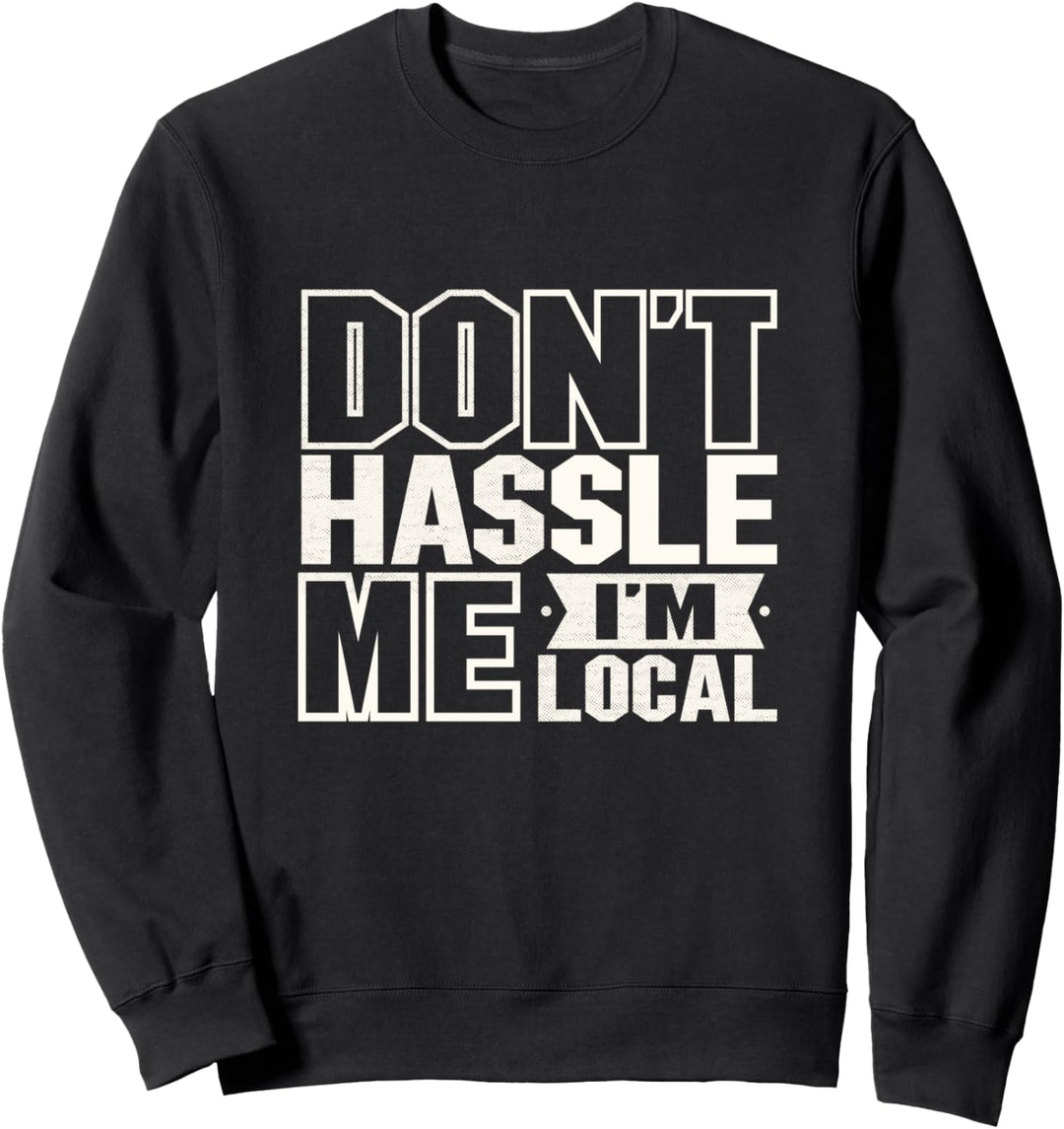 Funny Don't hassle me I'm local vacation tourist beach see Sweatshirt