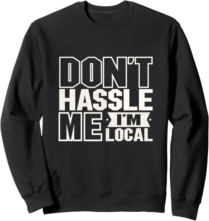 Funny Don't hassle me I'm local vacation tourist beach see Sweatshirt