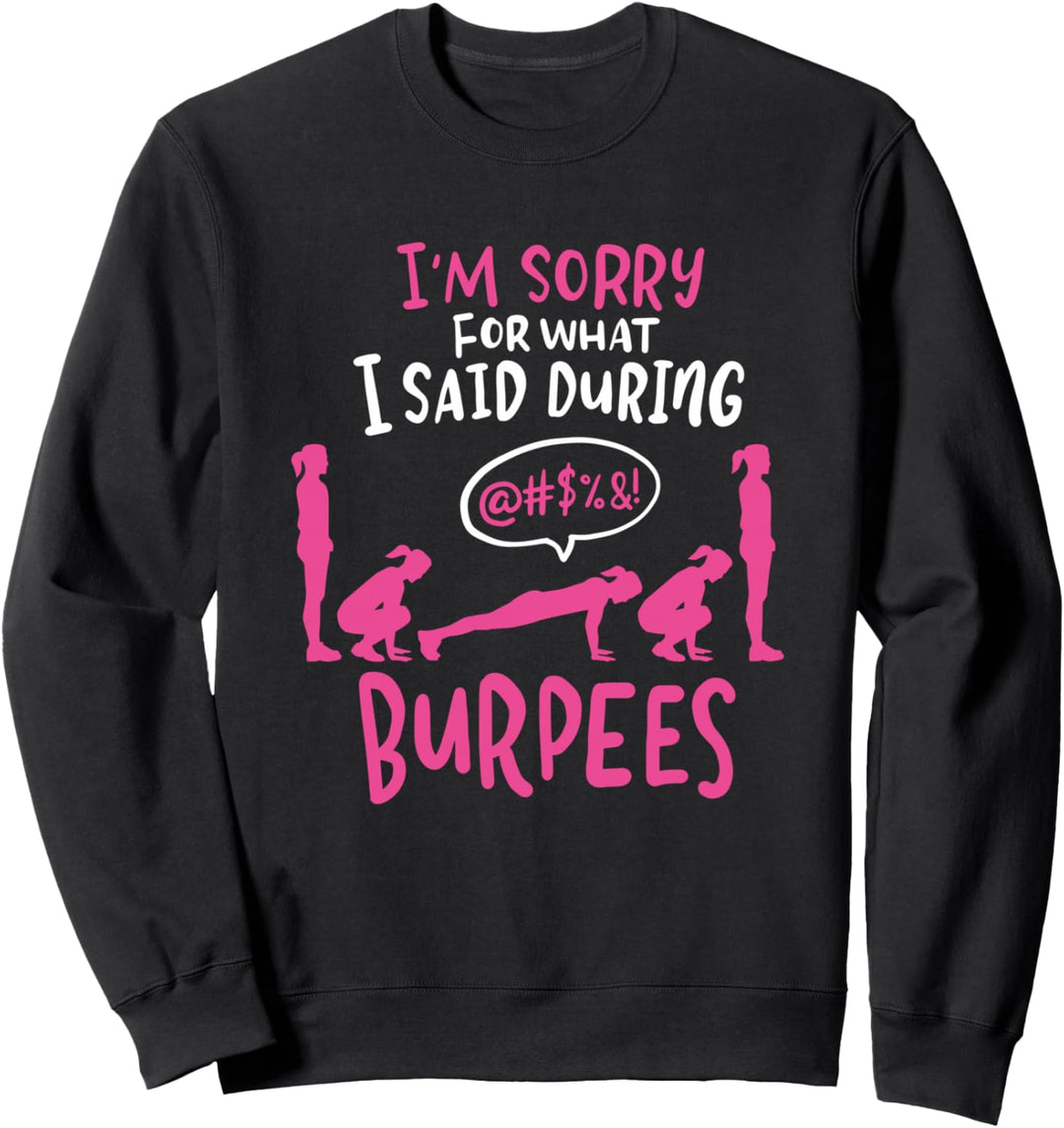 I'm Sorry What I Said During Burpees Sweatshirt
