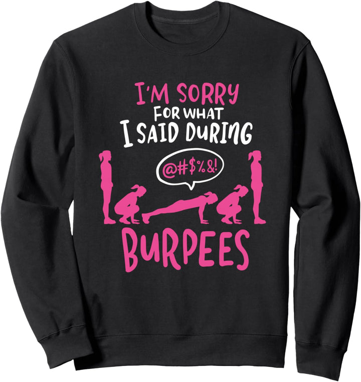 I'm Sorry What I Said During Burpees Sweatshirt