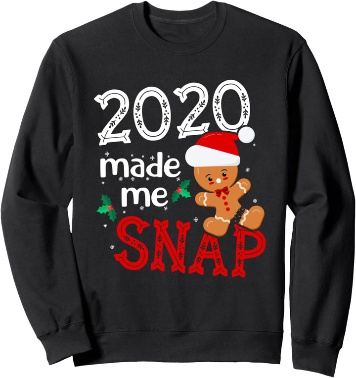 2020 Made Me Snap - Funny Christmas Saying - Gingerbread Man Sweatshirt