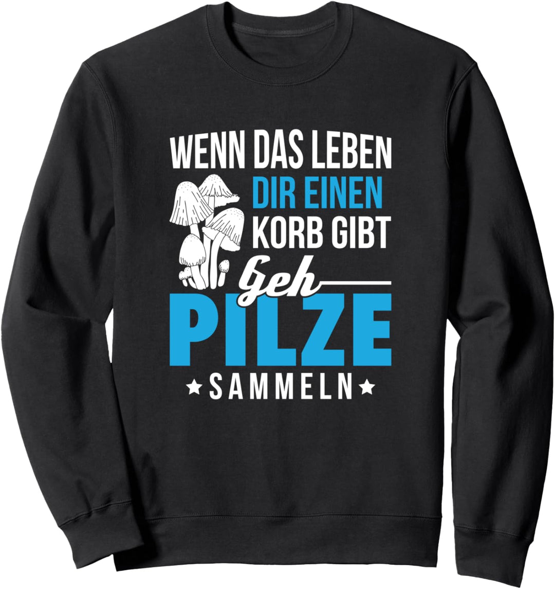 Pilz Spruch Geschenk Pilze Sammeln Witzig Pilzsammler Sweatshirt
