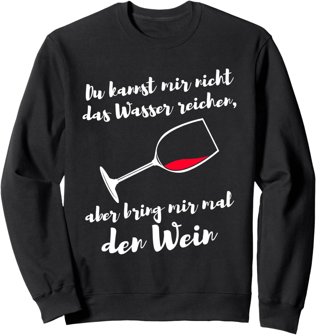 Du kannst mir nicht das Wasser reichen - Lustiges Wein Sweatshirt