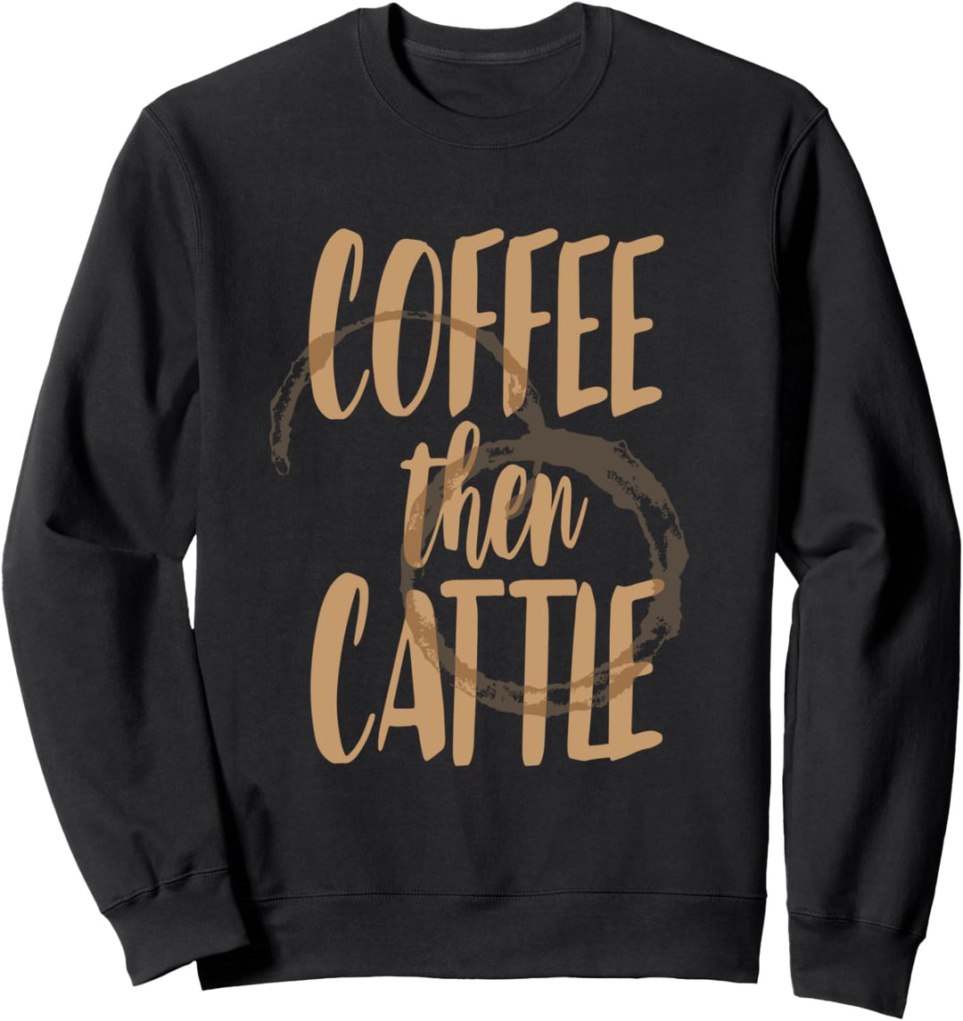 Cute Coffee Then Cattle Farm Animal Work Sweatshirt
