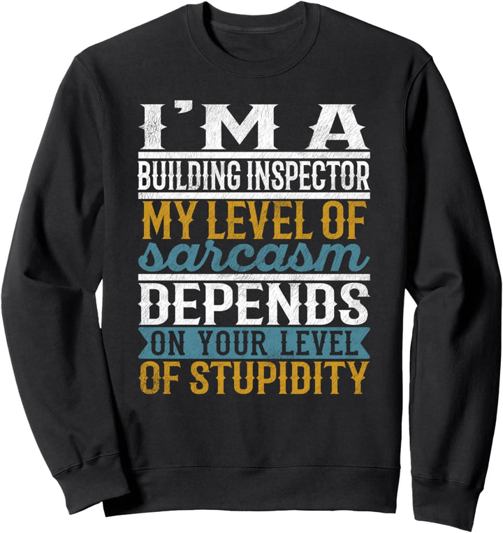Ich bin ein Gebäudeinspektor Mein Grad an Sarkasmus hängt ab Sweatshirt