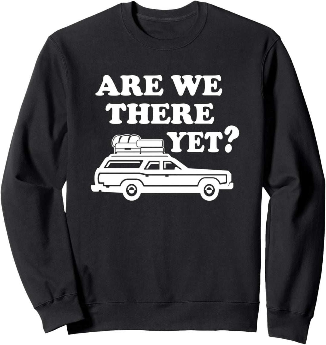 Are we there yet? funny family road trip vacation Sweatshirt