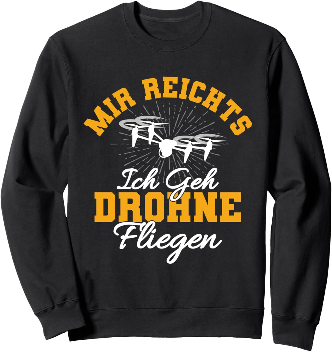 Mir reicht's ich geh Drohne fliegen Modellbauer Geschenk Sweatshirt
