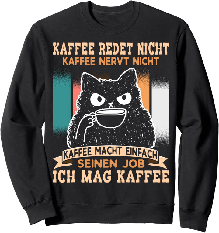 Lustige Sprüche Witzig Kaffee Kaffeetrinker Sarkasmus Katze Sweatshirt