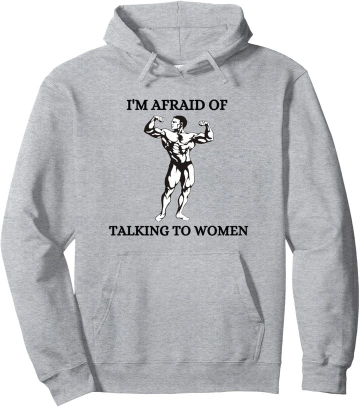 I'm Afraid of Talking to Women Ironic Bodybuilding Pullover Hoodie
