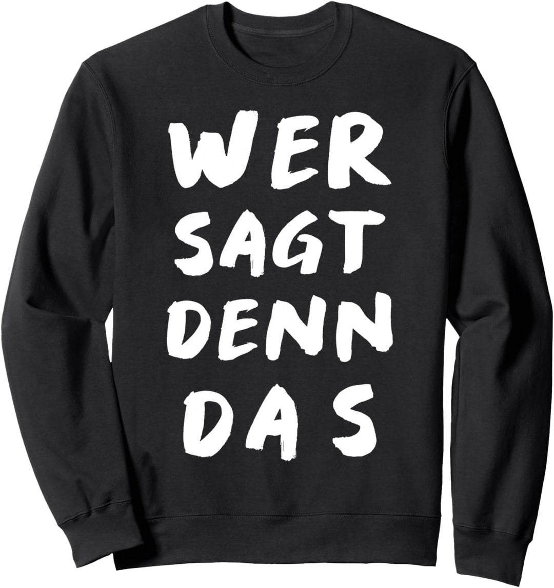 Wer sagt denn das? Das Partytool um den Abriss zu feiern. Sweatshirt