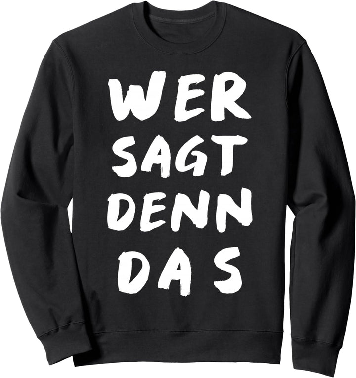 Wer sagt denn das? Das Partytool um den Abriss zu feiern. Sweatshirt