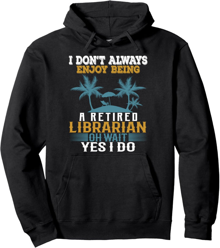 Ich geniesse es nicht immer, ein pensionierter Bibliothekar zu sein Warte Ja ich tue Pullover Hoodie