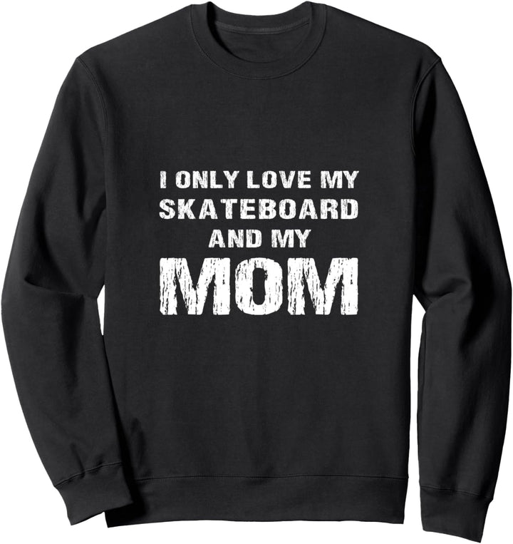 Ich Liebe Nur Mein Skateboard Und Meine Mutter Sohn Tochter Sweatshirt