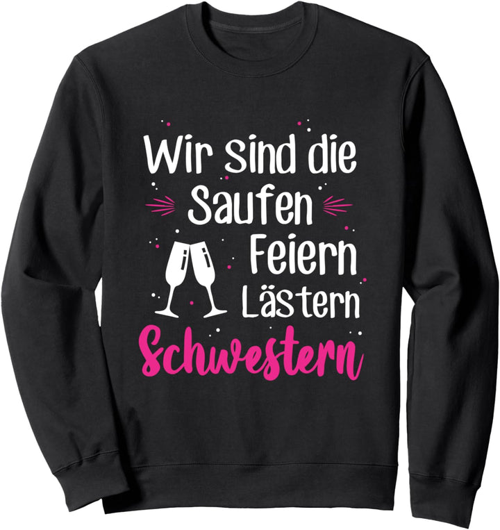 Wir Sind Die Saufen Feiern Lästern Schwestern Party Malle Sweatshirt