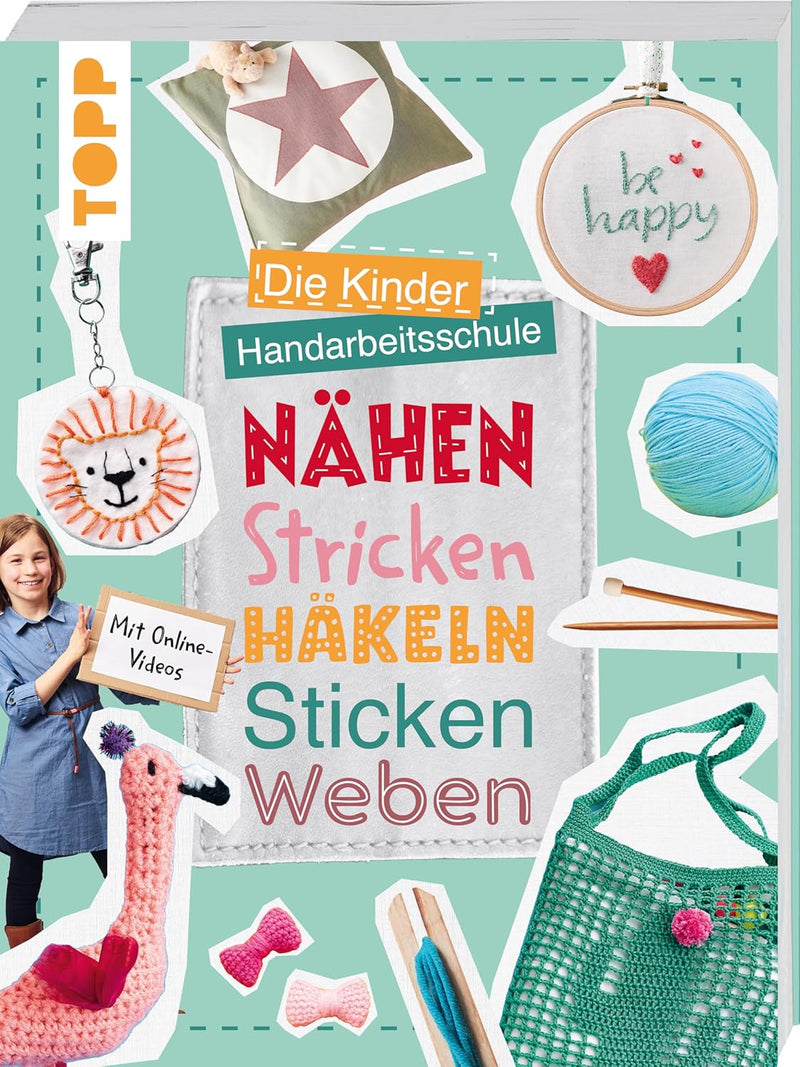Die Kinder-Handarbeitsschule: Nähen, Stricken, Häkeln, Sticken, Weben: Mit Online-Videos zu allen Ha