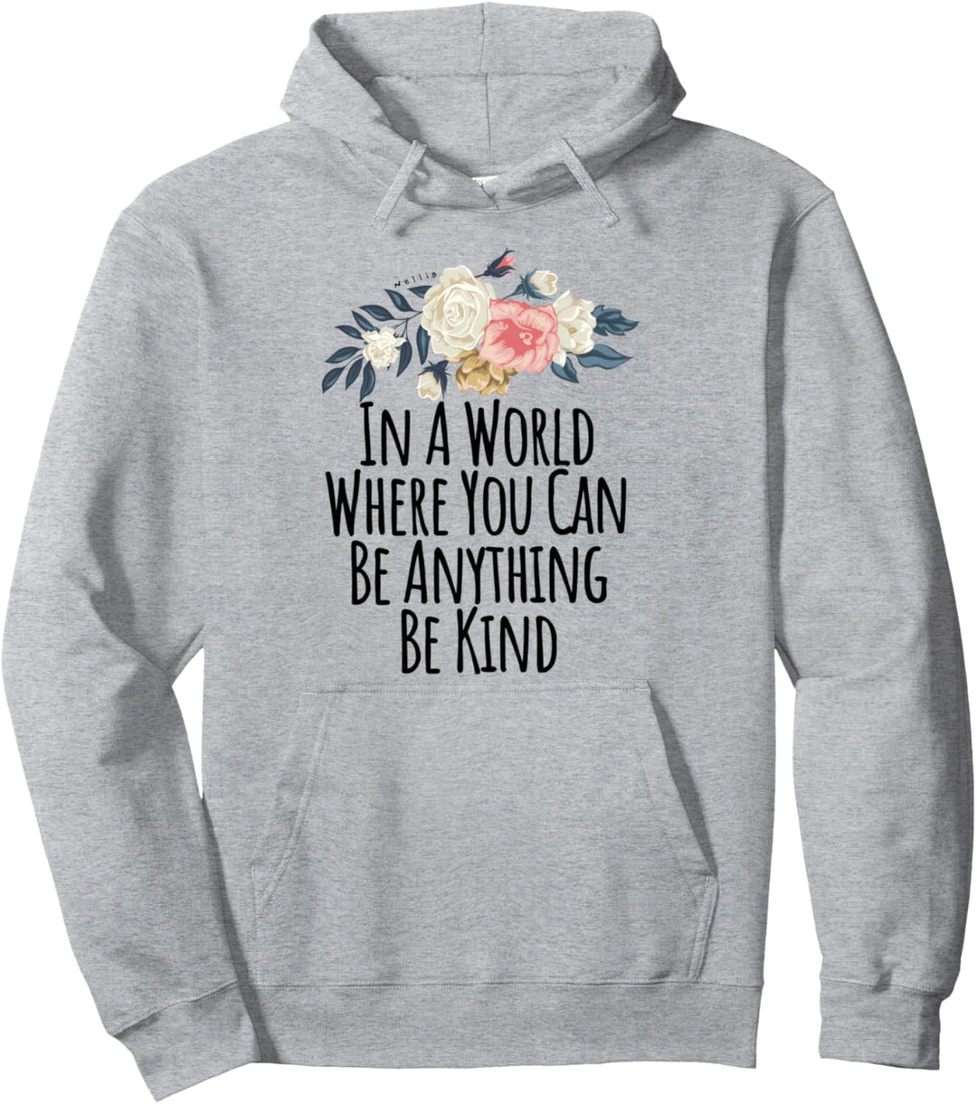In A World Where You Can Be Anything Be Kind Funny Floral Pullover Hoodie