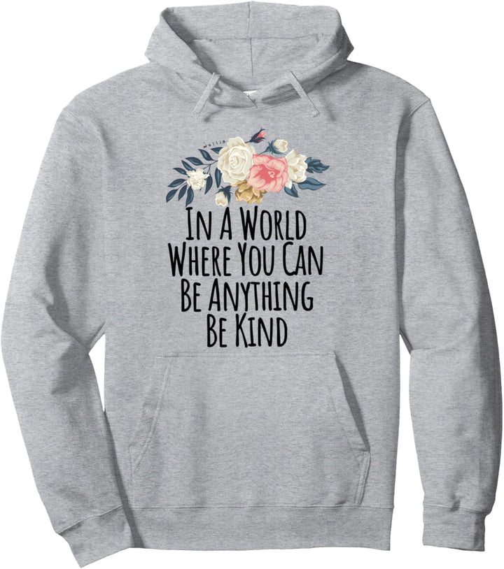 In A World Where You Can Be Anything Be Kind Funny Floral Pullover Hoodie