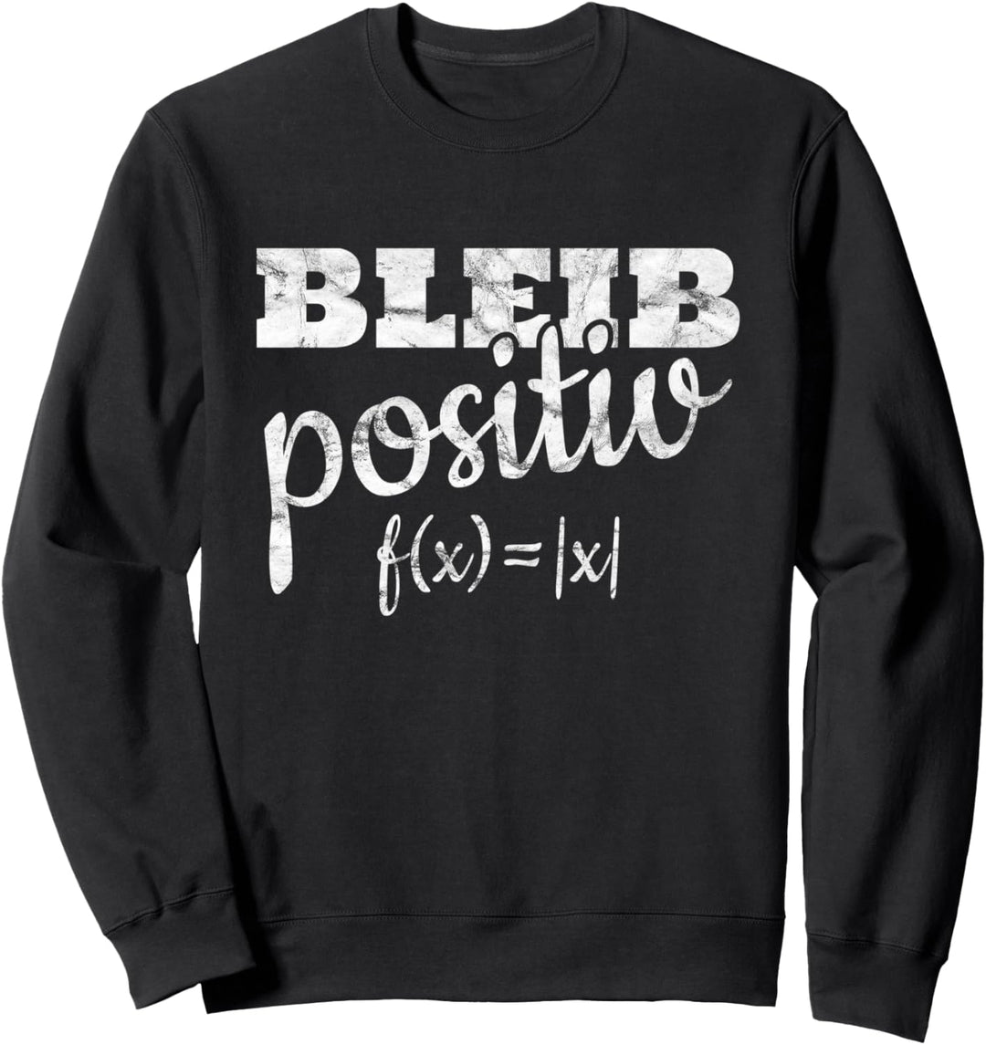 BLEIB POSITIV Mathe Mathelehrer Mathematiker Betrag Absolut Sweatshirt