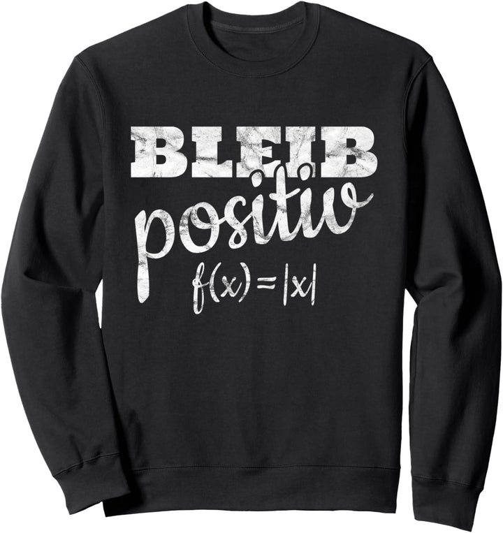 BLEIB POSITIV Mathe Mathelehrer Mathematiker Betrag Absolut Sweatshirt