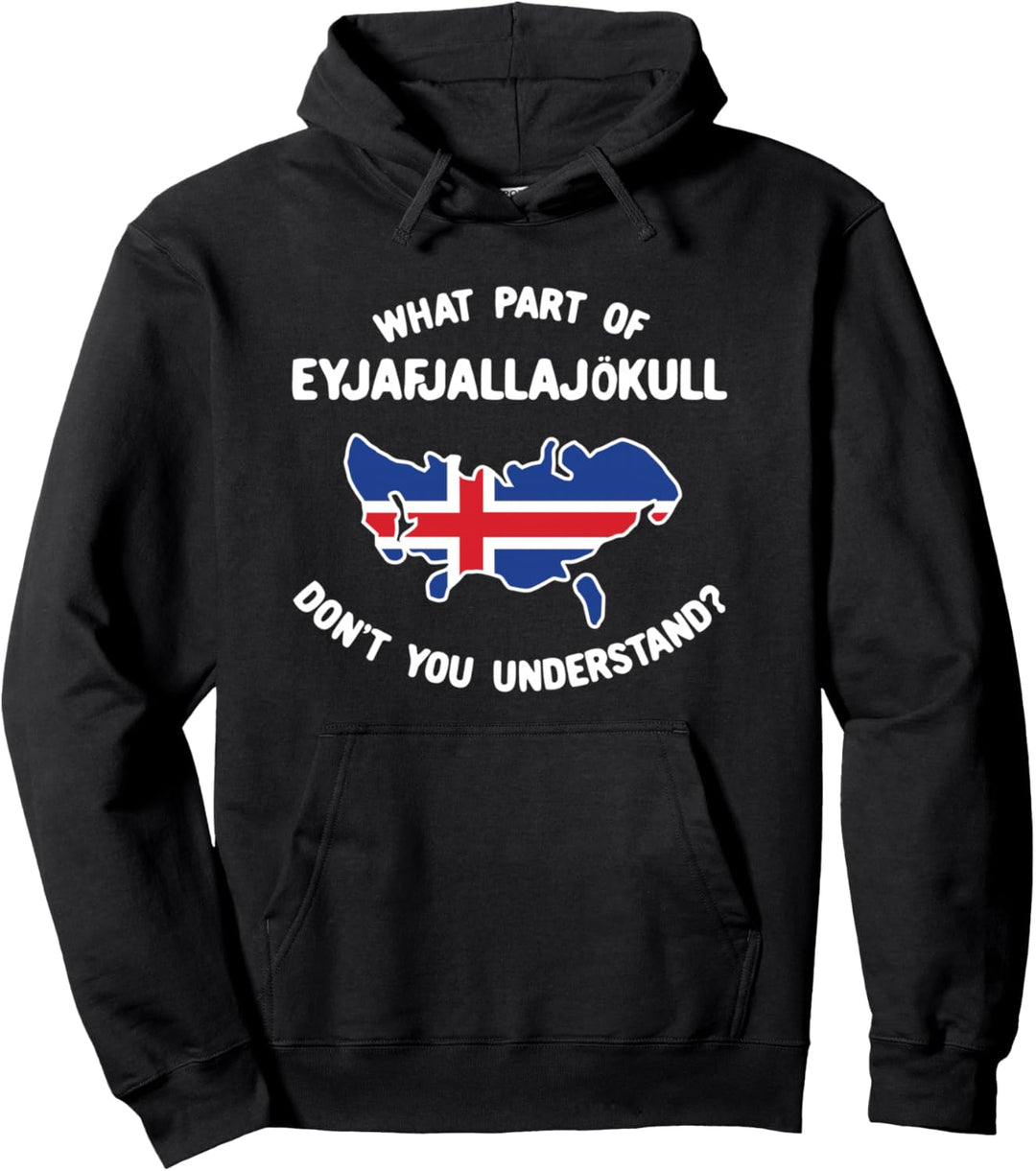 Welche Teil von Eyjafjallajökull haben Sie nicht verstanden Pullover Hoodie