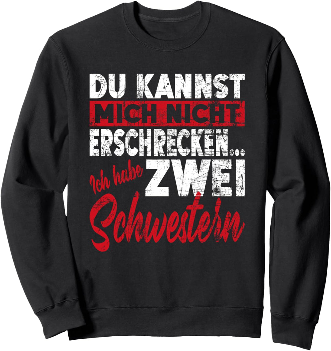 Nicht Erschrecken Bruder Schwester Ich Habe Zwei Schwestern Sweatshirt