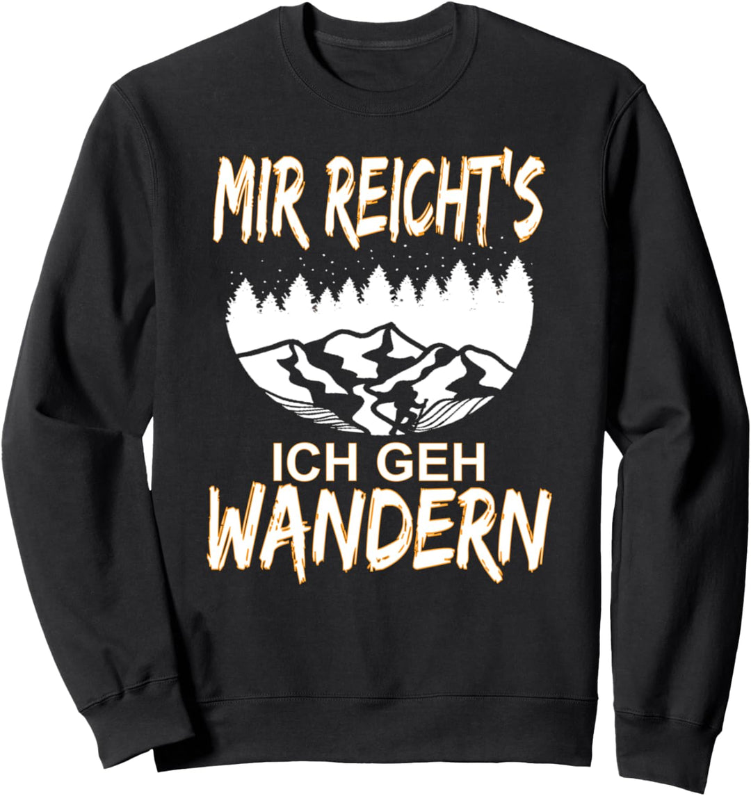 Mir reichts ich geh Wandern Wanderer Bergsteiger Geschenk Sweatshirt