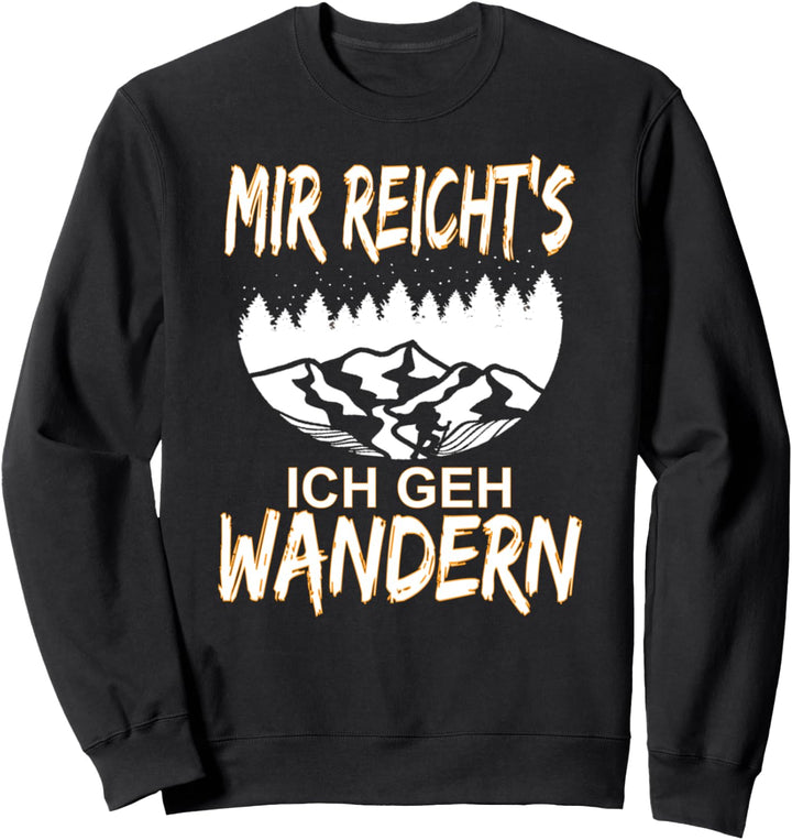 Mir reichts ich geh Wandern Wanderer Bergsteiger Geschenk Sweatshirt