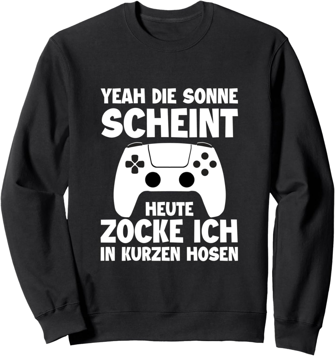 Yeah Die Sonne Scheint Heute Zocke Ich In Kurzen Hosen Sweatshirt