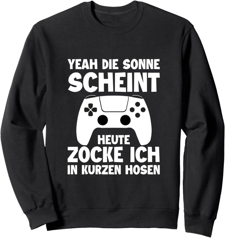 Yeah Die Sonne Scheint Heute Zocke Ich In Kurzen Hosen Sweatshirt