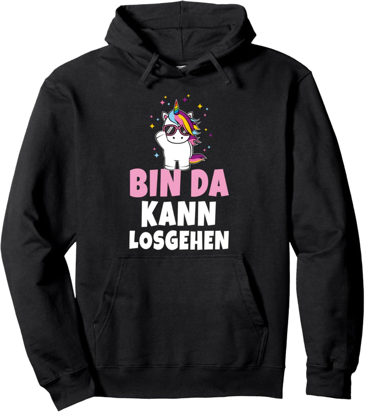 Bin da kann losgehen Einhorn Unicorn Party lustige Sprüche Pullover Hoodie