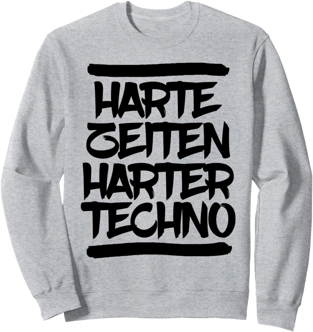 Harte Zeiten Harter Techno Lustiger Spruch Techno Musik Sweatshirt