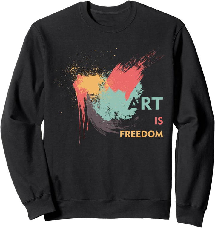 Art Is Freedom Lustiger Motivations-Künstler Sweatshirt