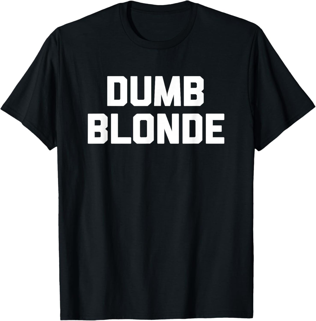 Dumb Blonde T-Shirt Lustiger Spruch sarkastisch Neuheit Blond T-Shirt