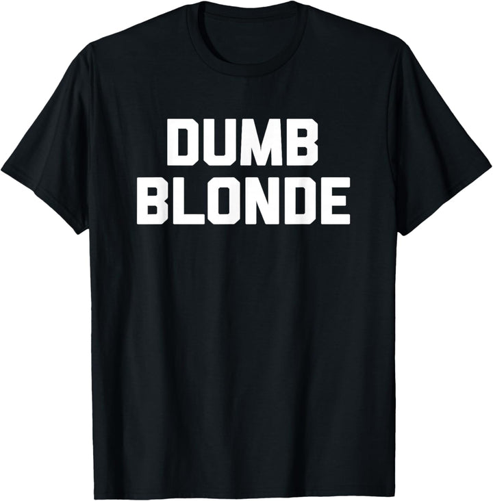 Dumb Blonde T-Shirt Lustiger Spruch sarkastisch Neuheit Blond T-Shirt
