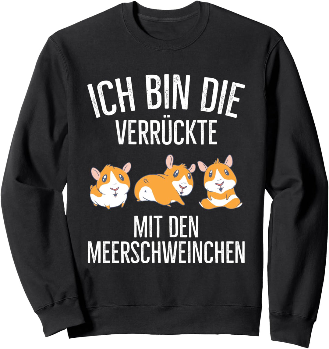 Ich Bin Die Verrückte Mit Den Meerschweinchen Spruch Sweatshirt
