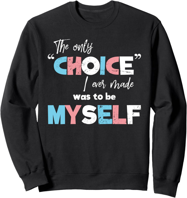 Die einzige Entscheidung war ich selbst zu sein Transsexuell Sweatshirt
