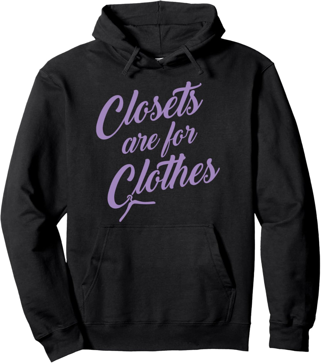 Closets Are For Clothes Funny Cute Trendy Gay LGBTQ Ally Pullover Hoodie