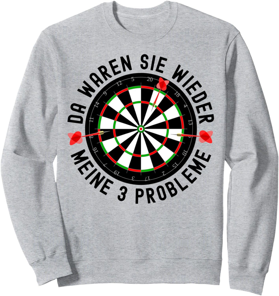 Da Waren Sie Wieder Meine 3 Probleme Dart Darter Dartspieler Sweatshirt